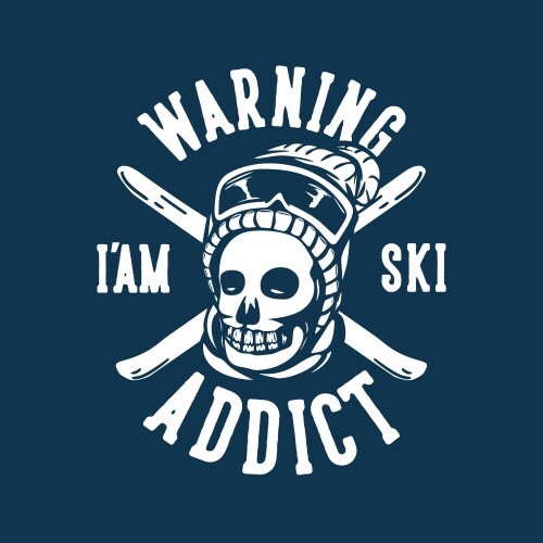 Ski Addict Warning - Skull & Snow Vector Image