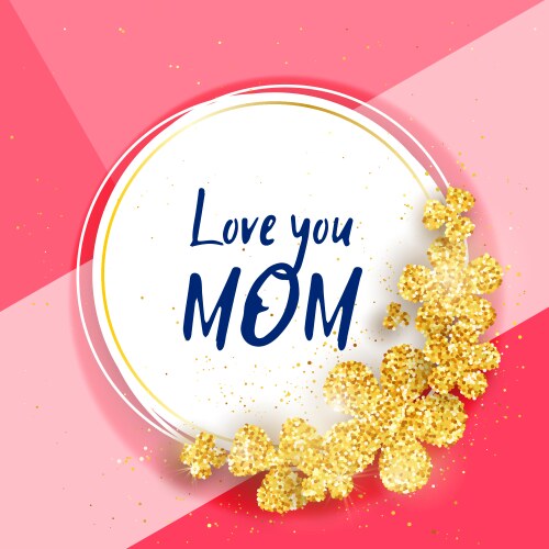 love you mom - happy mothers day greeting card vector image