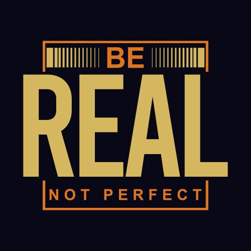 Be real not perfect typography t shirt design vector image