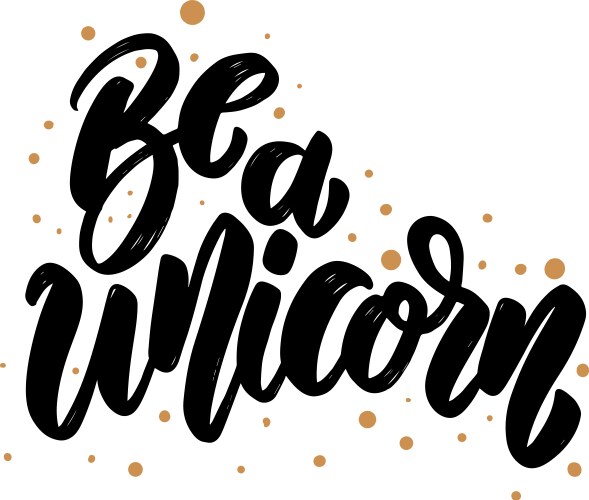 Be a unicorn text lettering phrase for poster Vector Image