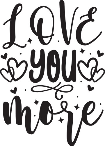 Love you more design on white background vector image