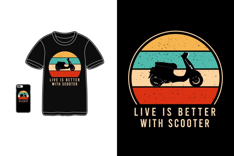 Live is better with scootert-shirt merchandise Vector Image