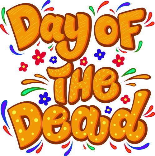 day of the dead lettering phrase with flourish vector image