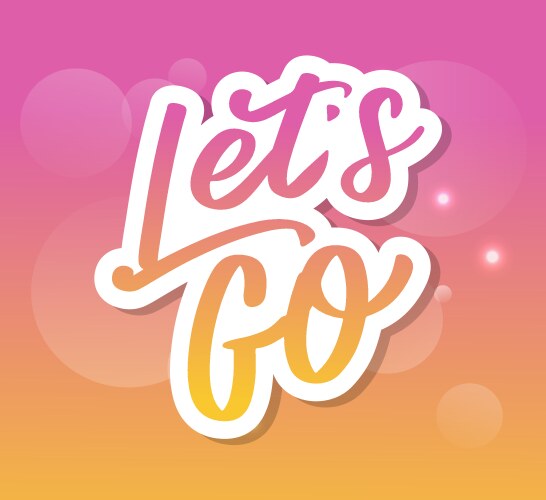 Hand lettering motivational phrase lets go vector image