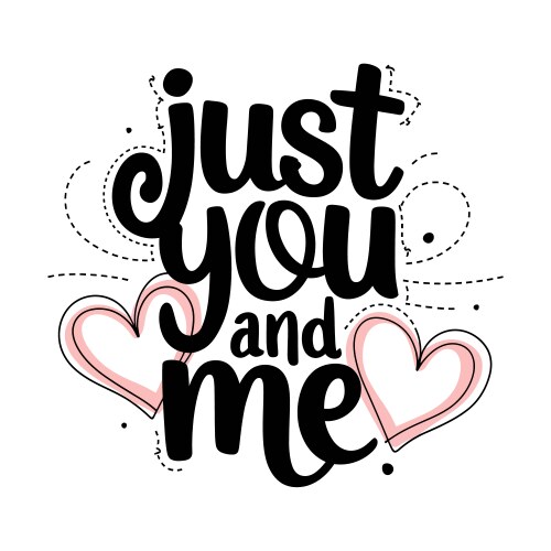 Just you and me a cute romantic graphic design Vector Image