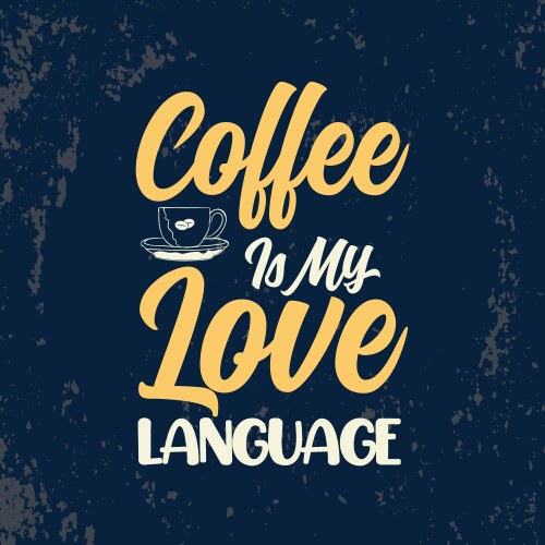 coffee is my love language typography vector image vector image