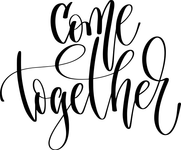 come together - hand lettering inscription text vector image