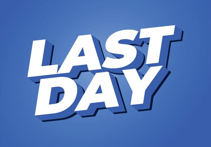 Last day text effect in 3d style with modern vector image