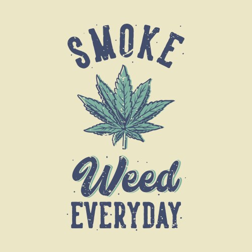Vintage slogan typography smoke weed everyday Vector Image