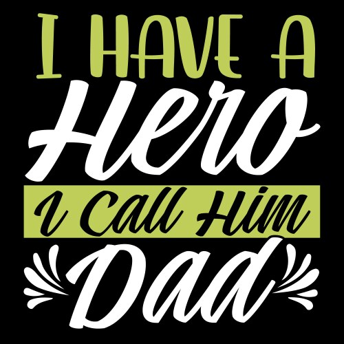 i have a hero call him dad best design vector image