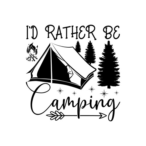 id rather be camping t-shirt funny campers shirt vector image