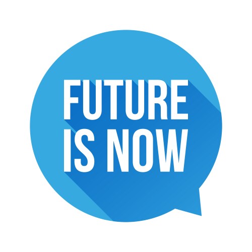 Future is now speech bubble vector image