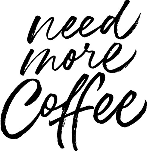 need more coffee black calligraphy vector image