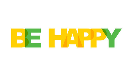 Be happy phrase overlap color no transparency vector