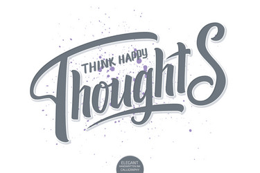 lettering - think happy thoughts elegant modern vector image