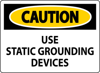 caution sign use static grounding devices vector image