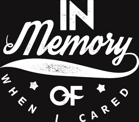 In Remembrance: When I Cared Vector Image