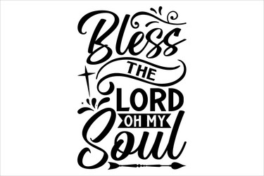 Bless the lord oh my soul Royalty Free Vector Image