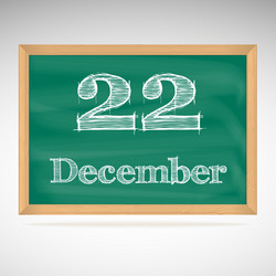 december 22 inscription in chalk on a blackboard vector