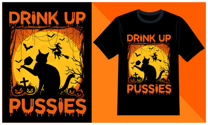 drink up pussies halloween t-shirt design vector