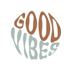 good vibes hand written lettering in circle shape vector