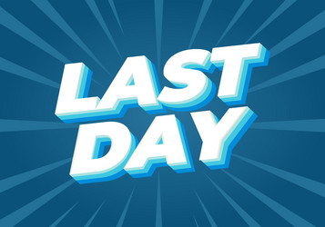 last day text effect in 3d style with modern vector image