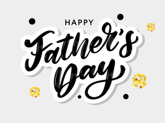 happy fathers day lettering holiday calligraphy vector