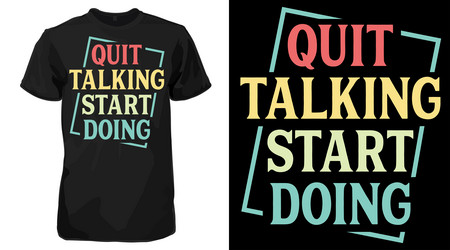 quit talking start doing funny typography t-shirt Vector Image