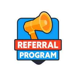 referral program badge with megaphone promoting vector image
