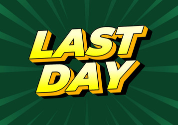 last day text effect in 3d style with modern vector image
