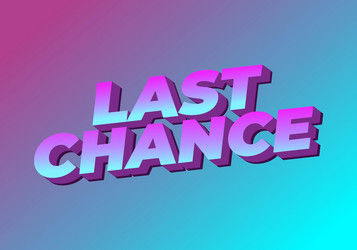 last chance text effect in 3d style with good vector image
