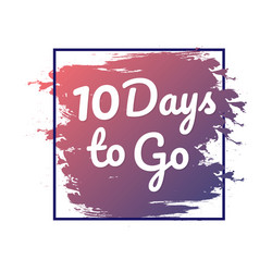10 Days To Go - Countdown Timer vector image
