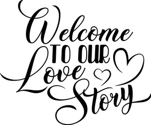 welcome to our love story isolated on white vector