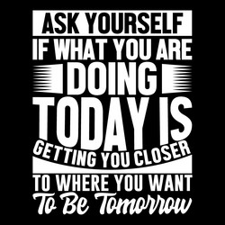 Ask yourself if what you are doing today Vector Image