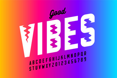 good vibes style font alphabet letters and numbers vector image