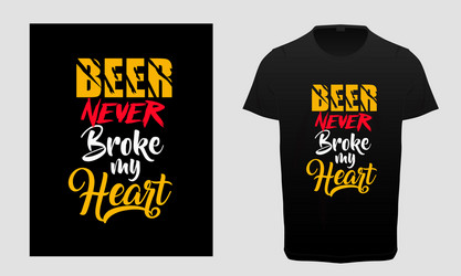 Beer Never Broke My Heart T-Shirt Vector Image
