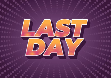 last day text effect in 3d style with modern vector image