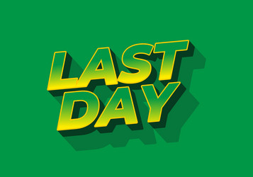 last day text effect in 3d style with modern vector image