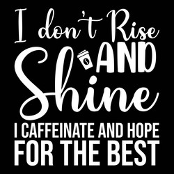 I dont rise and shine i caffeinate Royalty Free Vector Image
