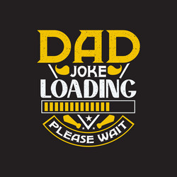 Dad Joke Loading - Please Wait vector image