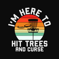 im here to hit trees and curse retro disc golf Vector Image
