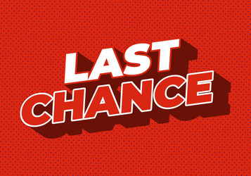 last chance text effect in 3d style with good vector image