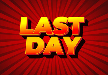 last day text effect in 3d style with modern vector image