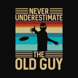 never underestimate the old guy disc golf Vector Image