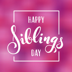 Siblings Day Greeting - Hand Lettering Vector Image