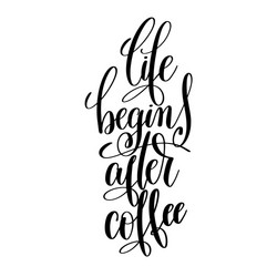 life begin after coffee black and white vector