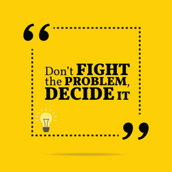 Inspirational motivational quote dont fight Vector Image
