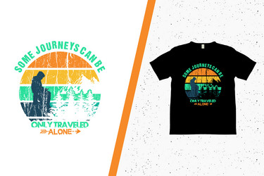 some journeys can be only traveled alone t-shirt Vector Image