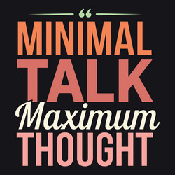minimal talk maximum thought deep thinker vector image