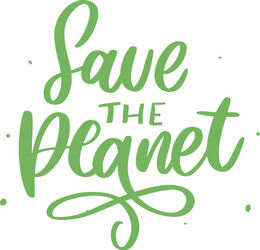 green save planet phrase on white background vector image